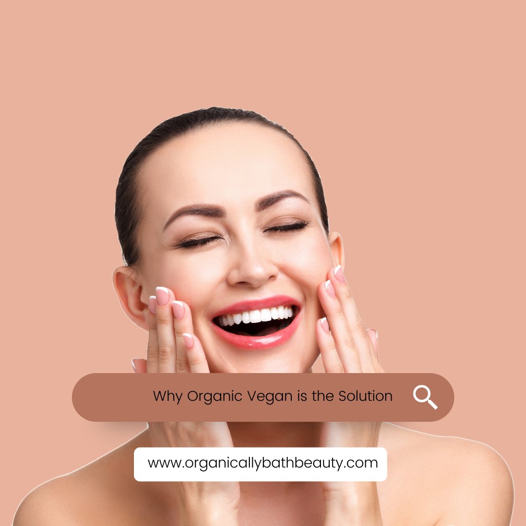 The Environmental Impact of Conventional Bath and Body Products and Why Organic Vegan is the Solution - Organically Bath & Beauty